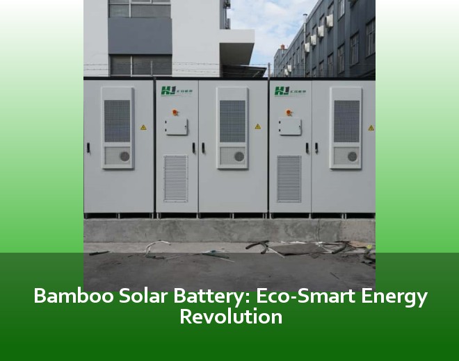 Bamboo Solar Battery: Eco-Smart Energy Revolution